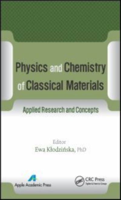 Physics and Chemistry of Classical Materials: Applied Research and Concepts - - Books - Apple Academic Press Inc. - 9781771880459 - November 21, 2014