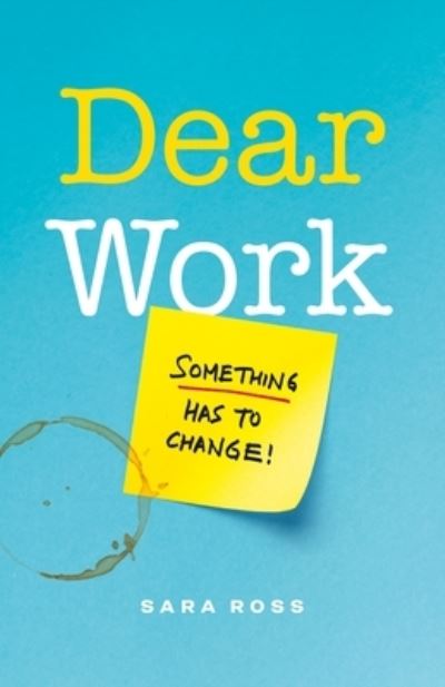 Dear Work: Something Has to Change - Sara Ross - Books - Page Two Books, Inc. - 9781774582459 - April 10, 2023