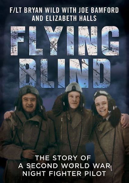 Cover for Joe Bamford · Flying Blind: The Story of a Second World War Night-Fighter Pilot (Hardcover Book) (2013)