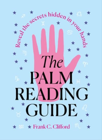 Cover for Frank C. Clifford · The Palm Reading Guide : Reveal the secrets of the tell tale hand (Hardcover Book) (2024)