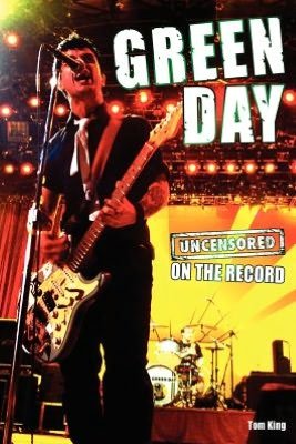 Green Day - Uncensored on the Record - Tom King - Libros - Bookzine Company Ltd - 9781781582459 - 30 de agosto de 2012