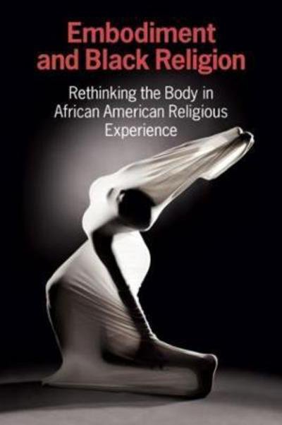 Cover for CERCL Writing Collective · Embodiment and Black Religion: Rethinking the Body in African American Religious Experience (Innbunden bok) (2017)