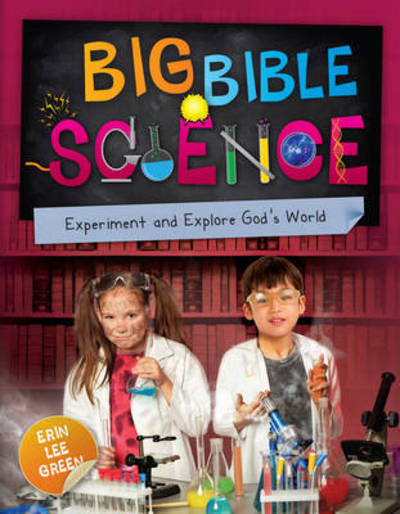 Cover for Erin Lee Green · Big Bible Science: Experiment and Explore God’s World (Paperback Book) [Revised edition] (2016)