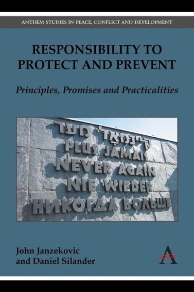Responsibility to Protect and Prevent: Principles, Promises and Practicalities - Anthem Studies in Peace, Conflict and Development - John Janzekovic - Books - Anthem Press - 9781783083459 - December 1, 2014