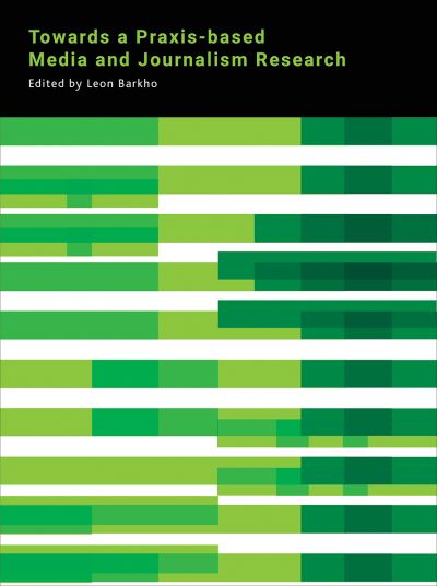 Cover for Towards a Praxis-based Media and Journalism Research (Hardcover Book) (2017)