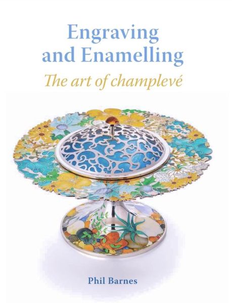 Cover for Phil Barnes · Engraving and Enamelling: The art of champleve (Hardcover Book) (2019)