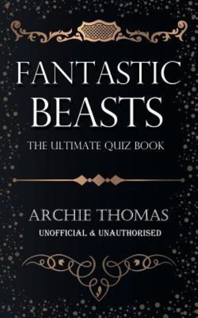 Fantastic Beasts - The Ultimate Quiz Book - Archie Thomas - Books - Andrews UK Limited - 9781785386459 - February 2, 2017