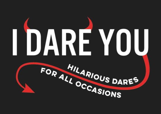 I Dare You: A Collection of Hilarious Dares for All Occasions - Summersdale Publishers - Livros - Octopus Publishing Group - 9781786855459 - 8 de novembro de 2018