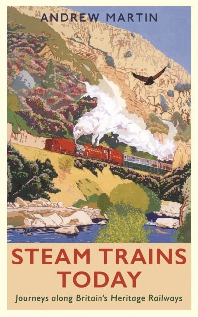 Cover for Andrew Martin · Steam Trains Today: Journeys Along Britain’s Heritage Railways (Paperback Book) [Main edition] (2022)