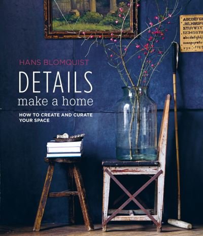 Cover for Hans Blomquist · Details Make a Home: How to Create and Curate Your Space (Hardcover Book) (2022)