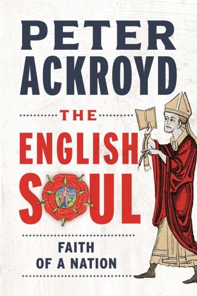 Cover for Peter Ackroyd · The English Soul: The Faith of a Nation (Gebundenes Buch) (2024)
