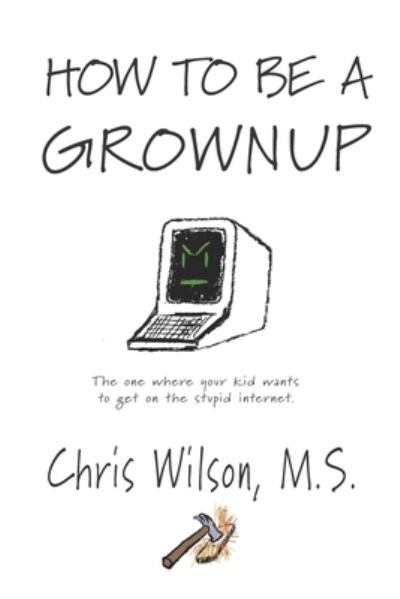 Cover for Chris Wilson · How To Be A Grownup (Paperback Book) (2021)