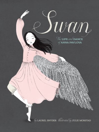 Cover for Laurel Snyder · Swan: The Life and Dance of Anna Pavlova (Paperback Book) (2021)