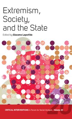 Cover for Extremism, Society, and the State: Crisis, Radicalization, and the Conundrum of the Center and the Extremes - Critical Interventions: A Forum for Social Analysis (Paperback Book) (2021)