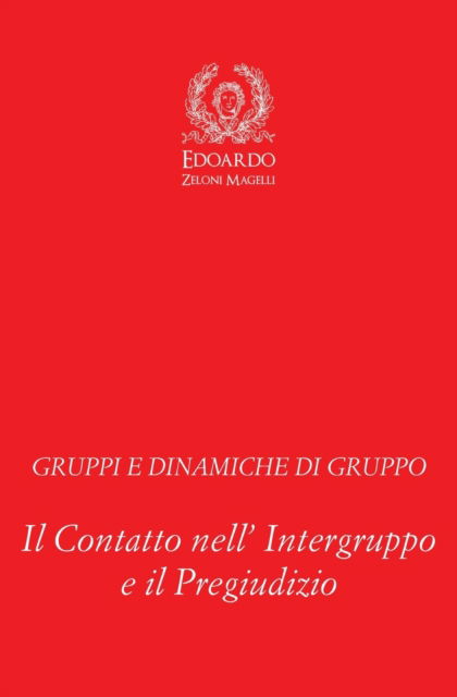 Cover for Edoardo Zeloni Magelli · Gruppi e Dinamiche di Gruppo: Il Contatto nell' Intergruppo e il Pregiudizio (Pocketbok) (2020)