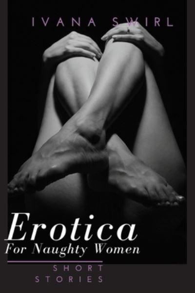 Cover for Ivana Swirl · Erotica Short Stories For Naughty Women (Taschenbuch) (2019)