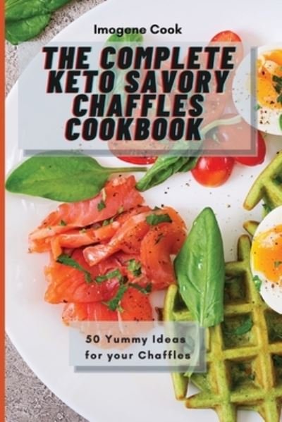 Cover for Imogene Cook · The Complete Keto Savory Chaffles Cookbook (Paperback Bog) (2021)
