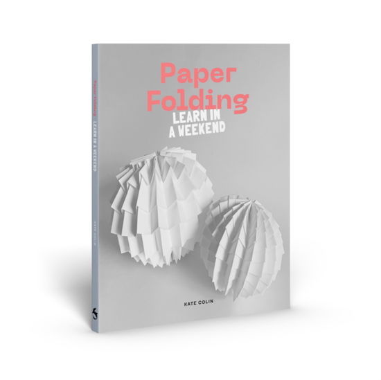 Paper Folding: Learn in a Weekend - Learn in a Weekend - Kate Colin - Books - Thames & Hudson Ltd - 9781837760459 - October 24, 2024