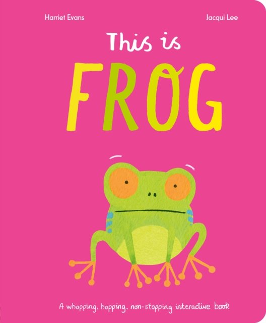 Cover for Harriet Evans · This Is Frog: A whopping, hopping, non-stopping interactive book (Kartongbok) (2024)
