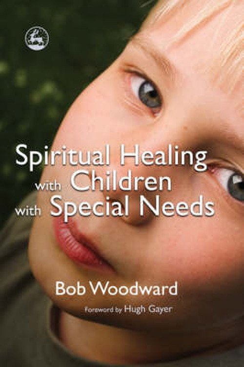 Spiritual Healing with Children with Special Needs - Bob Woodward - Bücher - Jessica Kingsley Publishers - 9781843105459 - 15. März 2007