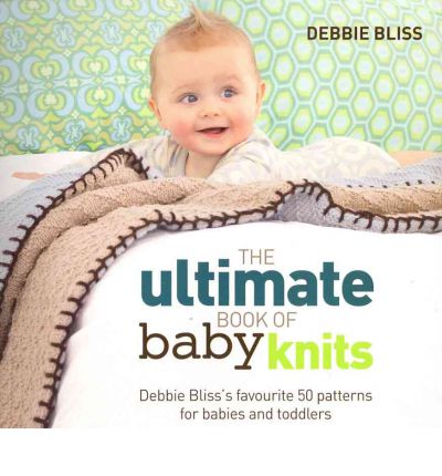 Cover for Debbie Bliss · The Ultimate Book of Baby Knits: Debbie Bliss's Favourite 50 Patterns for Babies and Toddlers (Taschenbuch) (2011)