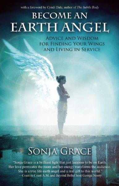 Cover for Grace, Sonja (Sonja Grace) · Earth Angel: Advice and Wisdom for Finding Your Wings and Living in Service (Paperback Book) (2014)