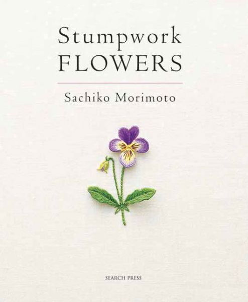 Stumpwork Flowers - Sachiko Morimoto - Books - Search Press Ltd - 9781844489459 - August 22, 2013