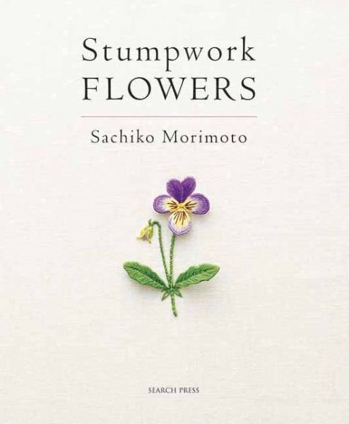 Stumpwork Flowers - Sachiko Morimoto - Böcker - Search Press Ltd - 9781844489459 - 22 augusti 2013