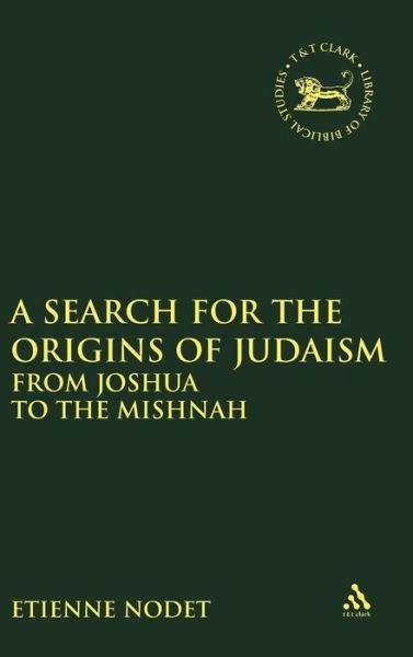 A Search for the Origins of Judaism: From Joshua to the Mishnah - The Library of Hebrew Bible / Old Testament Studies - Nodet, Father Etienne (Ecole Biblique, Jerusalem, Israel) - Books - Bloomsbury Publishing PLC - 9781850754459 - March 1, 1997