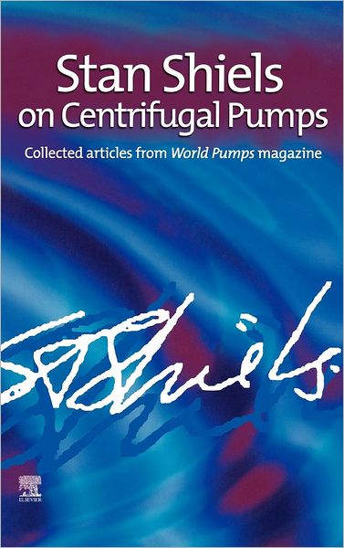Cover for Stan Shiels · Stan Shiels on centrifugal pumps: Collected articles from 'World Pumps' magazine (Hardcover Book) (2004)