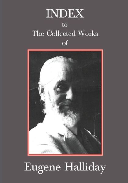 Index to The Collected Works of Eugene Halliday - Andrew W. Moore - Books - The Melchisedec Press - 9781872240459 - July 20, 2021