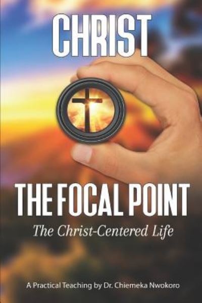 Cover for Dr. Chiemeka Nwokoro · Christ-The Focal Point (Pocketbok) (2019)