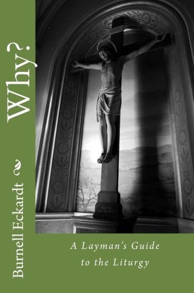 Cover for Burnell F. Eckardt Jr. · Why? A Layman's Guide to the Liturgy (Paperback Bog) (2011)
