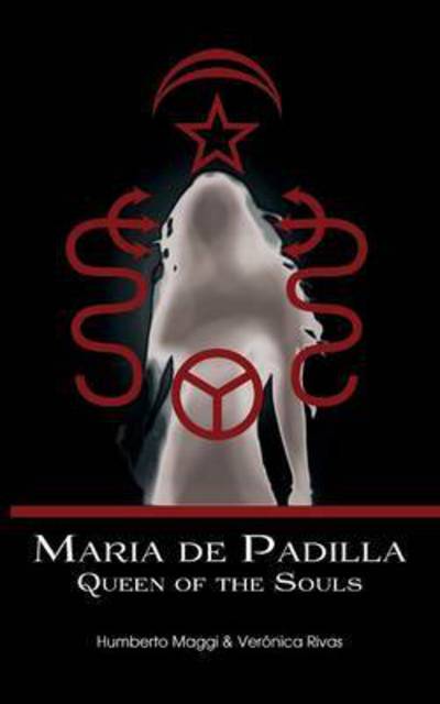 Maria De Padilla: Queen of the Souls - Veronica Rivas - Books - Hadean Press - 9781907881459 - July 3, 2015