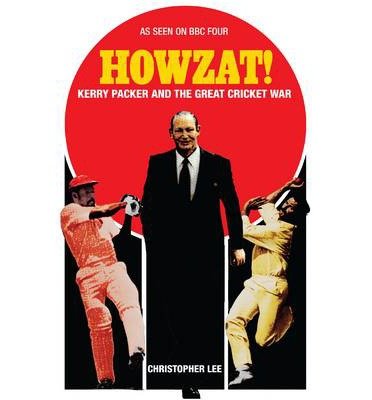 Cover for Christopher Lee · Howzat!: Kerry Packer and the Great Cricket War (Paperback Book) (2013)