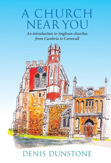 A Church Near You - Denis Dunstone - Books - Umbria Press - 9781910074459 - June 6, 2023