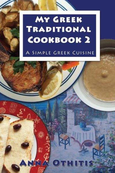 Cover for Anna Othitis · My Greek Traditional Cookbook 2: a Simple Greek Cuisine (Paperback Book) (2015)