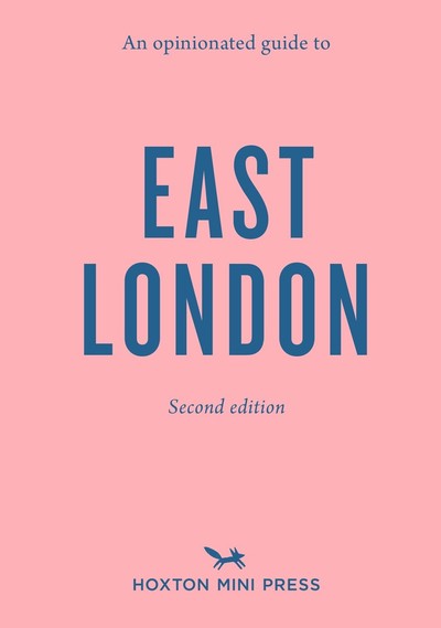 Cover for Hoxton Mini Press · An Opinionated Guide To East London (second Edition): An Opinionated Guide (Paperback Book) [Second edition] (2019)