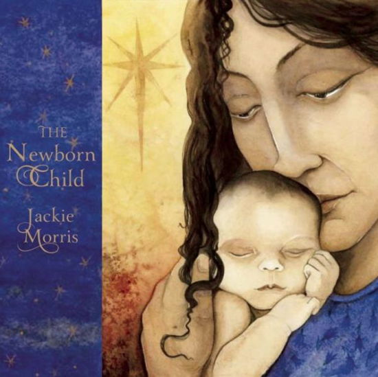 Cover for Jackie Morris · The Newborn Child (Hardcover bog) (2016)