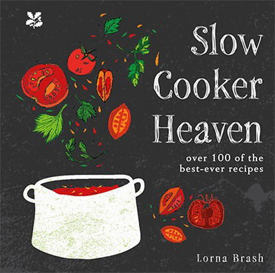 Cover for Lorna Brash · Slow Cooker Heaven: Over 100 of the Best-Ever Recipes (Hardcover Book) (2018)