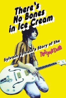 Cover for Sylvain Sylvain · There's No Bones in Ice Cream: Sylvain Sylvain's Story of the New York Dolls (Paperback Book) (2021)