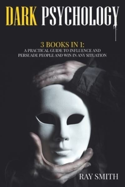 Cover for Ray Smith · Dark Psychology: 3 Books in 1: A Practical Guide to Influence and Persuade People and Win in Any Situation (Pocketbok) (2020)