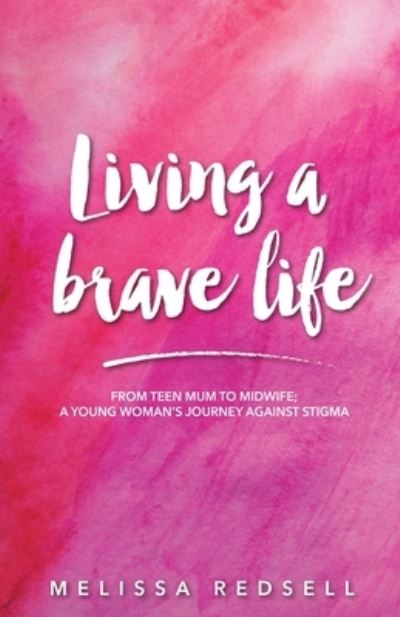 Cover for Melissa Redsell · Living a Brave Life : From Teen Mum to Midwife (Book) (2022)