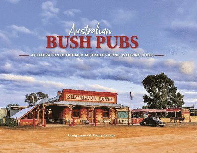 Cover for Craig Lewis · Australian Bush Pubs: A Celebration of Outback Australia's Iconic Watering Holes (Hardcover Book) (2024)