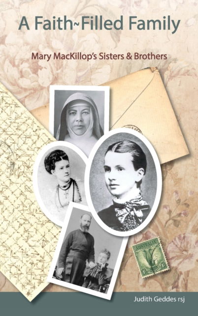 Cover for Judith Geddes Rsj · A Faith-Filled Family : Mary MacKillop's Sisters &amp; Brothers (Hardcover Book) (2017)