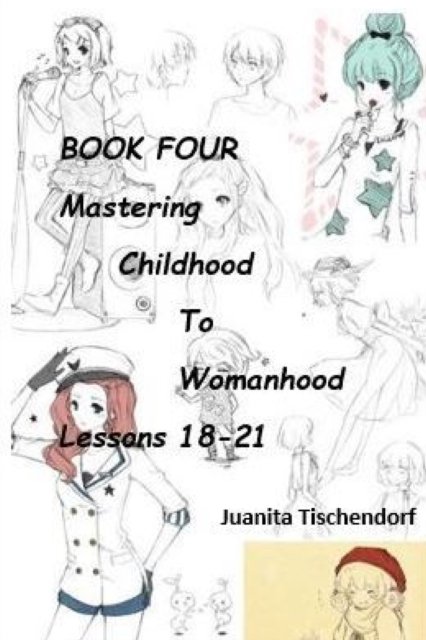 Mastering Girlhood To Womanhood Book 4 - Juanita Tischendorf - Boeken - J. Tischendorf Services - 9781928613459 - 24 juni 2018