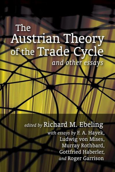 Austrian Theory of the Trade Cycle and Other Essays - F. A. Hayek - Books - Ludwig von Mises Institute - 9781933550459 - September 9, 2014