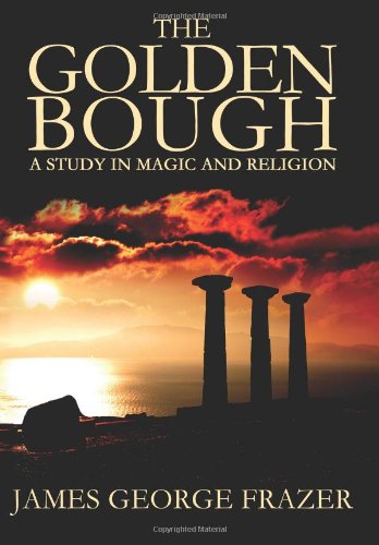 Cover for James George Frazer · The Golden Bough: a Study of Magic and Religion (Paperback Book) (2012)