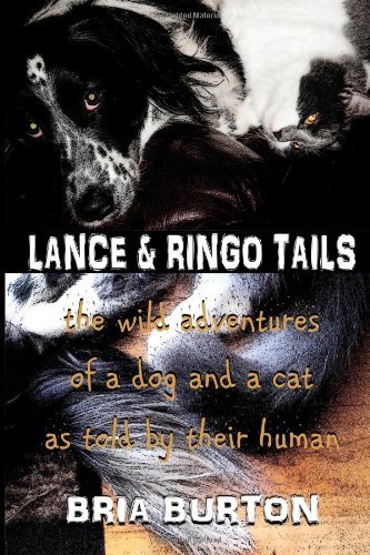 Cover for Bria Burton · Lance &amp; Ringo Tails: the Wild Adventures of a Dog and a Cat As Told by Their Human (Paperback Book) (2013)