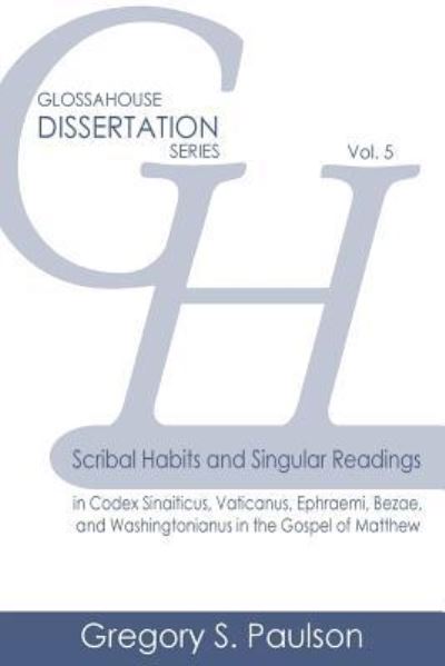 Cover for Gregory S Paulson · Scribal Habits and Singular Readings in Codex Sinaiticus, Vaticanus, Ephraemi, Bezae, and Washingtonianus in the Gospel of Matthew (Paperback Book) (2018)